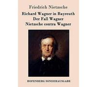 Richard Wagner In Bayreuth / Der Fall Wagner / Nietzsche Contra Wagner