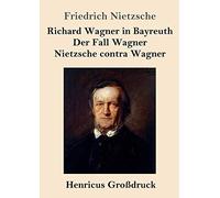 Richard Wagner In Bayreuth / Der Fall Wagner / Nietzsche Contra Wagner (Großdruck)