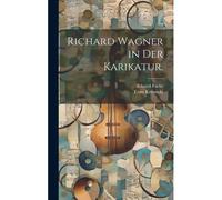 Richard Wagner In Der Karikatur. Paperback Book By Ernst Kreowski