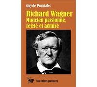Richard Wagner. Musicien passionné, rejeté et admiré Guy de Pourtalès (Auteur)