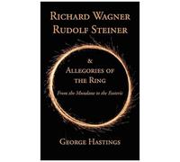 Richard Wagner, Rudolf Steiner & Allegories Of The Ring