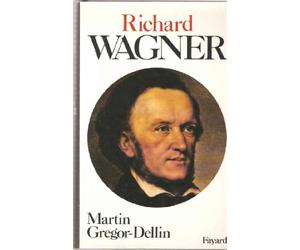 Richard Wagner - Sa vie, son oeuvre, son siècle