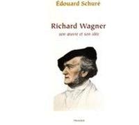 Richard Wagner - Son Oeuvre Et Son Idée