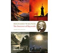 Richard Wagner: The Sorcerer of Bayreuth