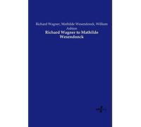Richard Wagner To Mathilde Wesendonck