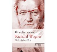 Richard Wagner: Werk - Leben - Zeit