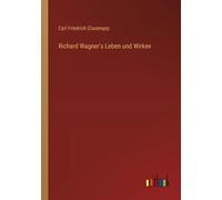 Richard Wagner's Leben Und Wirken