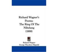 Richard Wagner's Poems: The Ring of the Nibelung (1888) Wagner, Richard (Auteur)