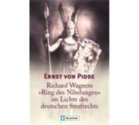 Richard Wagners "Ring des Nibelungen" im Lichte des deutschen Strafrechts Pidde, Ernst von (Auteur)