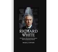 Richard White: The Visionary Who Demolished Western Myths and Built New Histories