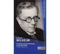 Richard Wilhelm: Der Sinologe und seine Kulturmission in China und Frankfurt