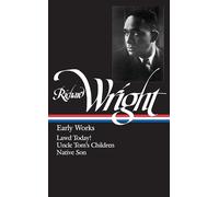 Richard Wright: Early Works (LOA #55): Lawd Today! / Uncle Tom's Children / Native Son