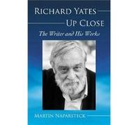 Richard Yates Up Close by Martin Naparsteck Martin Naparsteck (Auteur)