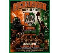 Richardson High School Football & Basketball Series 2:: Carrying the Torch: The Legacy of Richardson High School Football & Basketball