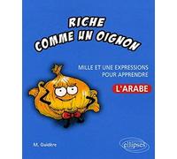 Riche comme un oignon: Mille et une expressions pour apprendre l'arabe