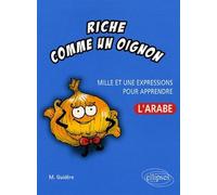 Riche comme un oignon • Mille et une expressions pour apprendre l'arabe - Mathieu Guidère - Ellipses - broché - Méthode de langue