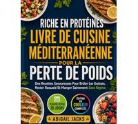 RICHE EN PROTÉINES LIVRE DE CUISINE MÉDITERRANÉENNE POUR LA PERTE DE POIDS: Des Recettes Savoureuses Pour Brûler Les Graisses, Rester Rassasié Et Manger Sainement Sans Régime.