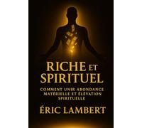 Riche & Spirituel: Comment unir abondance matérielle et élévation spirituelle