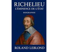 Richelieu: Biographie écrite par Roland Leblon, pas de copier-coller du web, juste des informations pour écrire mon texte