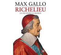 Richelieu : La foi dans la France Max Gallo (Auteur)
