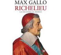 Richelieu : La foi dans la France Max Gallo (Auteur)