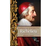 Richelieu La storia dell'uomo che governò la Francia - Natascia Luchetti - Delrai Edizioni - ebook (ePub) - Livre