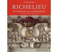 Richelieu: Le château et la cité idéale, édition bilingue français-anglais