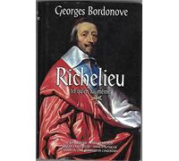 Richelieu tel qu'en lui-même (Les grandes heures de l'histoire de France. )