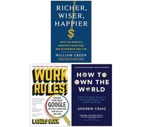 Richer, Wiser, Happier By William Green How to Own the World By Andrew Craig Work Rules! By Laszlo Bock 3 Books Collection Set - William Green