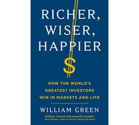 Richer, Wiser, Happier: How the World’s Greatest Investors Win in Markets and Life