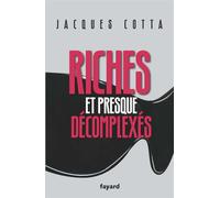 Riches et presque décomplexés - Jacques Cotta - Fayard - broché - Essai