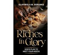 RICHES IN GLORY: GOD'S PLAN TO MEET YOUR NEEDS