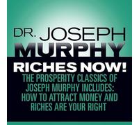 Riches Now!: The Prosperity Classics of Joseph Murphy Including How to Attract Money, Riches Are Your Right, and Believe in Yourself