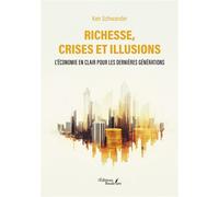 Richesse, crises et illusions L'économie en clair pour les dernières générations - Ken Schwander - Baudelaire - broché - Roman