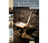 Richesse et patrimoine... Charbon (Le) en Normandie - Le musée de la Mine du Molay-Littry Le musée de la mine du Molay-Littry - Philippe Bernouis - Orep - broché - Monographie