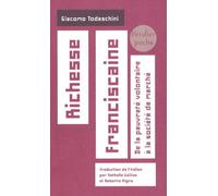 Richesse Franciscaine - De La Pauvreté Volontaire À La Société De Marché