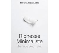 Richesse Minimaliste: Bien vivre avec moins
