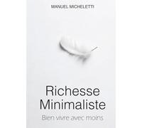 Richesse Minimaliste: Bien vivre avec moins