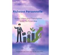Richesse Personnelle: Guide Ultime pour Transformer Votre Vie Financière