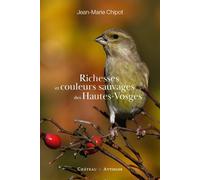 Richesses et couleurs sauvages des hautes-vosges - Jean-Marie Chipot - Chateau Et Attinger - broché - Beau livre
