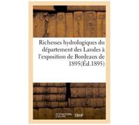 Richesses Hydrologiques Du Département Des Landes À L'exposition De Bordeaux De 1895
