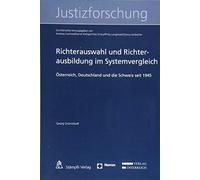 Richterauswahl und Richterausbildung im Systemvergleich: Österreich, Deutschland und die Schweiz seit 1945