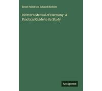 Richter's Manual of Harmony. A Practical Guide to its Study