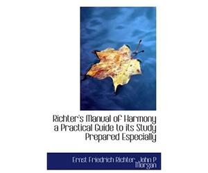 Richter's Manual Of Harmony A Practical Guide To Its Study Prepared Especially