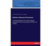 Richters Manual of harmonyA practical guide to its study prepared especially for the Conservatory of Music at Leipzig - Ernst Friedrich Richter - BoD Thir Ernst Friedrich RichterErnst Friedrich Richte