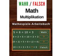 Richtig oder falsch Mathematik Multiplikation Spiel-Arbeitsbuch: Lustige und spannende Mathematik Spiele-Arbeitsblätter für die 3., 4., 5. und 6. Klasse