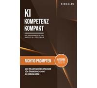 Richtig Prompten mit Künstlicher Intelligenz: Der praktische Ratgeber für überzeugende KI-Ergebnisse