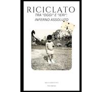 "RICICLATO": TRA "OGGI" E "IERI": INFERNO ASSOLUTO