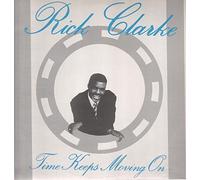 RICK CLARKE / TIME KEEPS MOVIN ON
