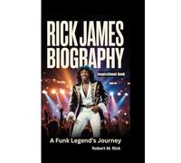 RICK JAMES BIOGRAPHY: A Funk Legend’s Journey (Inspirational Book)